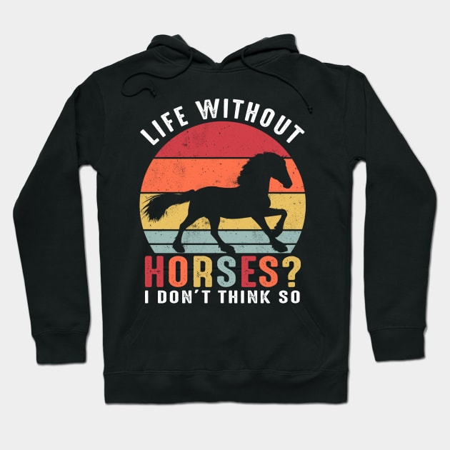 Life Without Horses I Dont't think so Hoodie by Tee__Dot